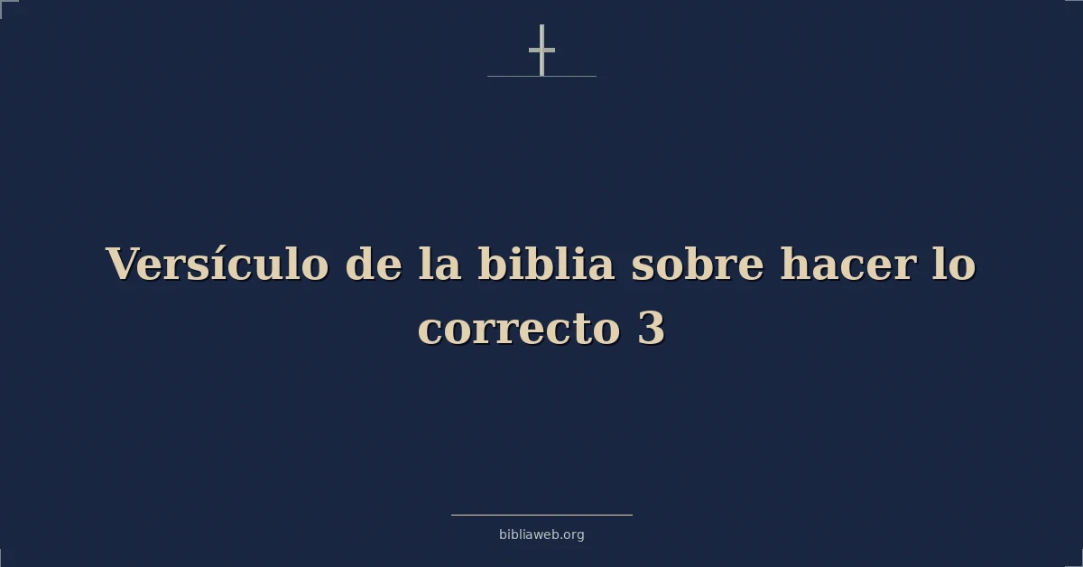 Versículo de la biblia sobre hacer lo correcto 3