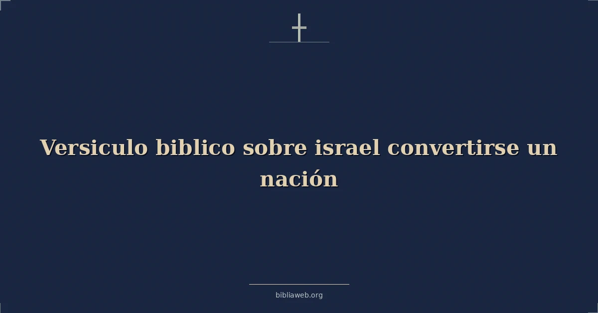 Versículos Bíblicos sobre Israel convirtiéndose en una nación