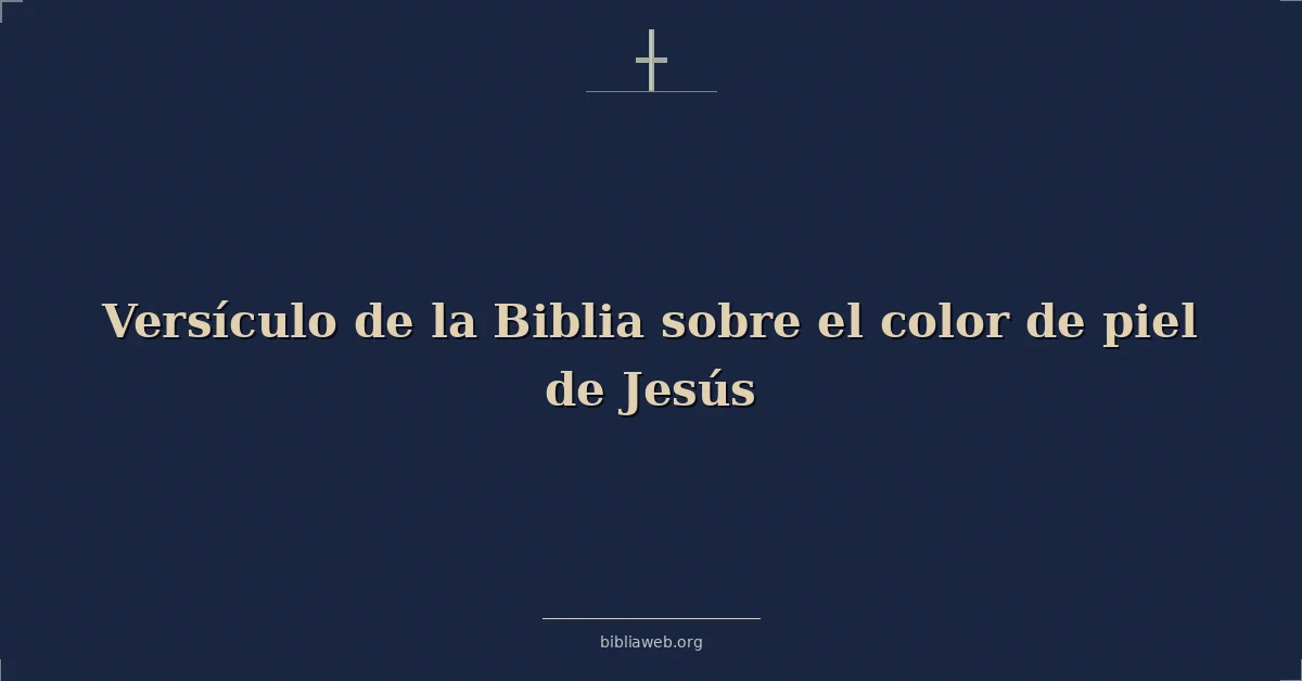 Versículo de la Biblia sobre el color de piel de Jesús