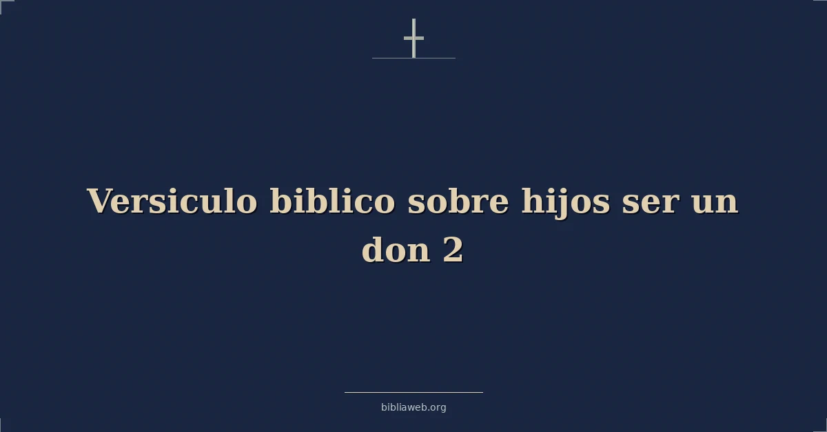 Versículos Bíblicos sobre los hijos siendo un don 2