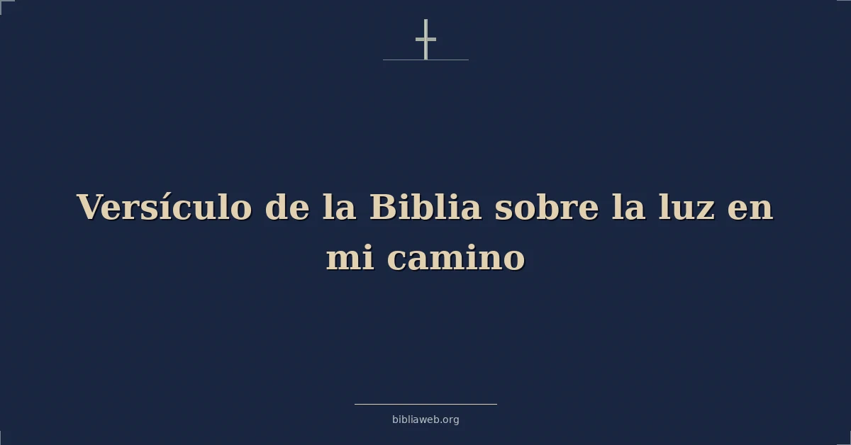Versículo de la Biblia sobre la luz en mi camino