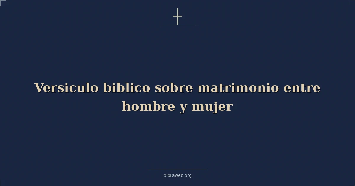 Versículos Bíblicos sobre matrimonio entre hombre y mujer