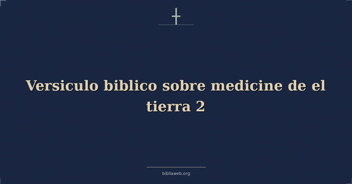 Versículos Bíblicos sobre medicina de el tierra 2