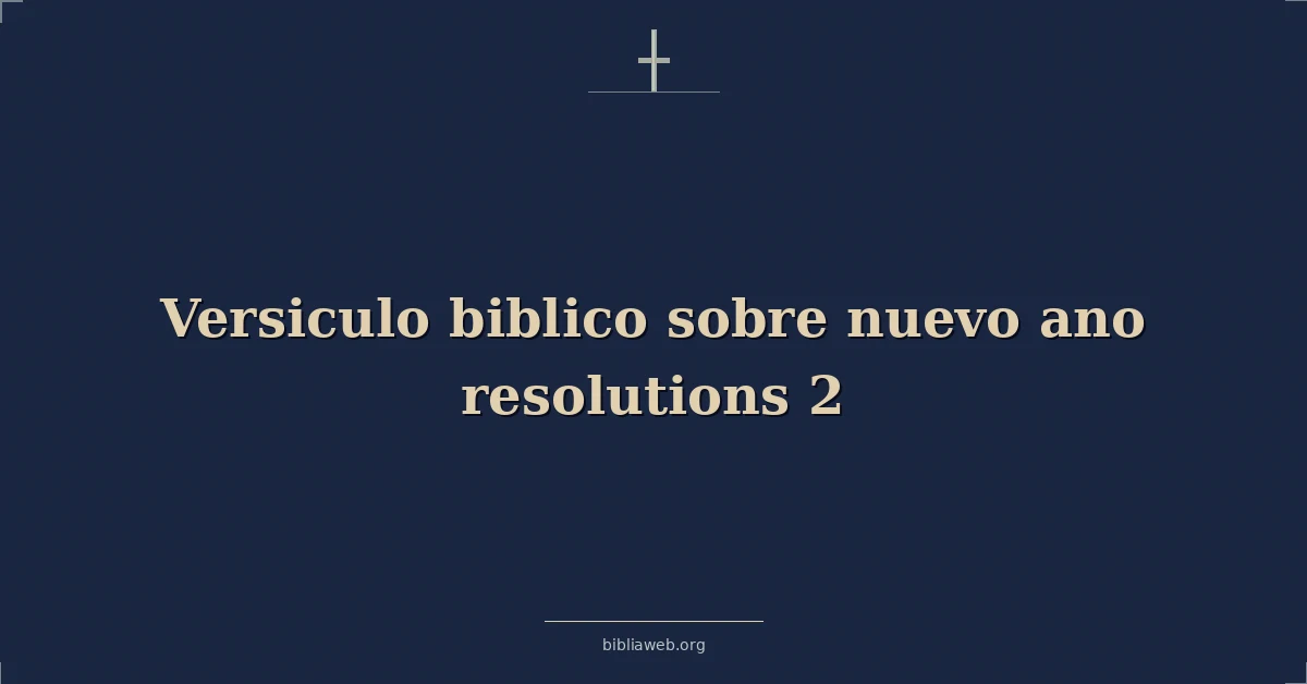 Versículos Bíblicos sobre nuevo ano propósitos 2