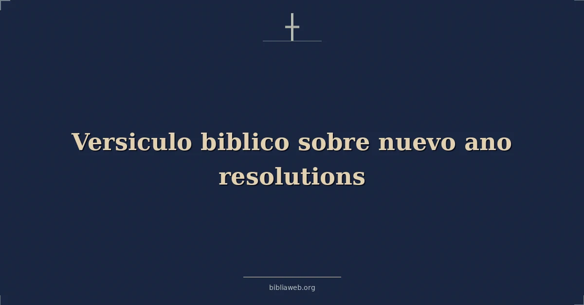 Versículos Bíblicos sobre nuevo ano propósitos