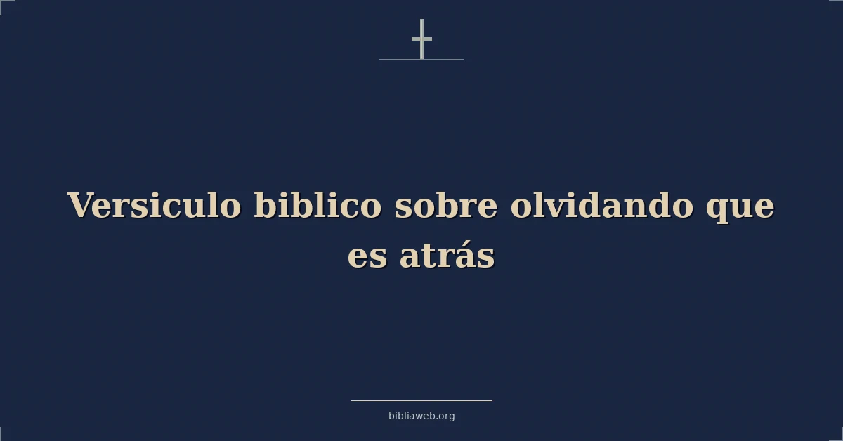 Versículos Bíblicos sobre olvidando que es atrás