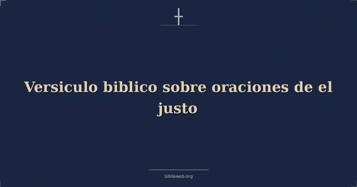 Versículos Bíblicos sobre oraciones de el justo