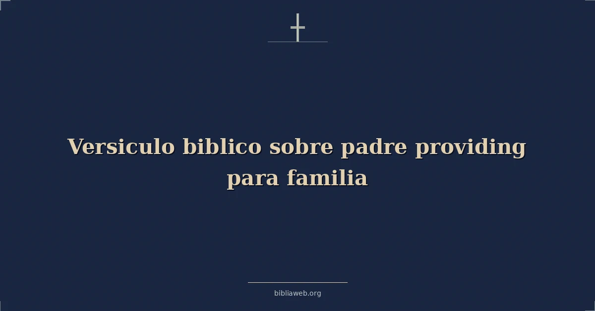 Versículos Bíblicos sobre padre proveyendo para familia
