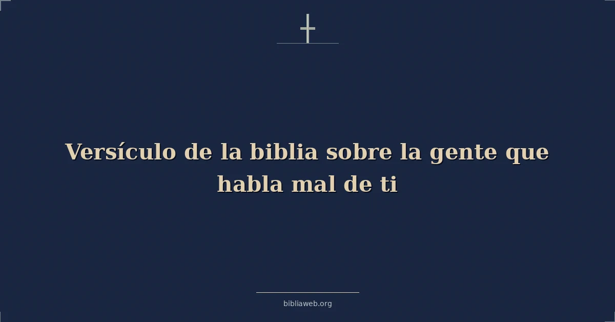 Versículo de la biblia sobre la gente que habla mal de ti