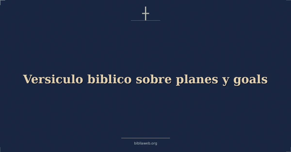 Versículos Bíblicos sobre planes y metas
