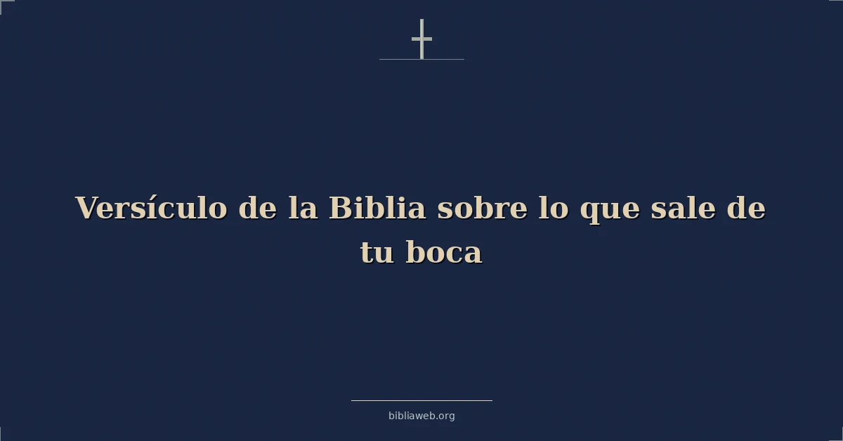 Versículo de la Biblia sobre lo que vende de tu boca