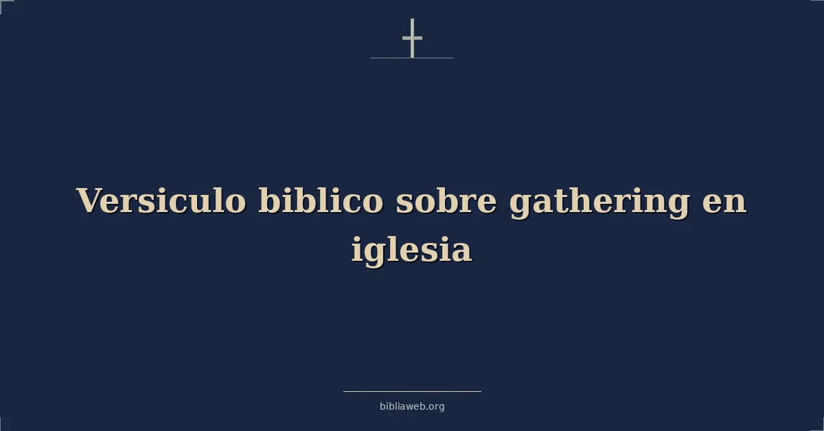 Versículos Bíblicos sobre reunirse en iglesia