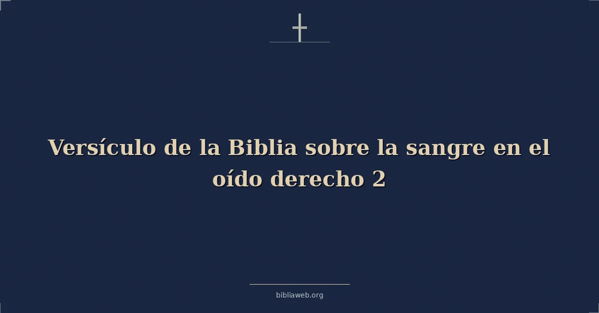 Versículo de la Biblia sobre la sangre en el oído derecho 2