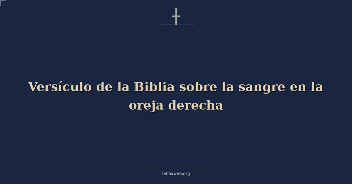 Versículo de la Biblia sobre la sangre en la oreja derecha