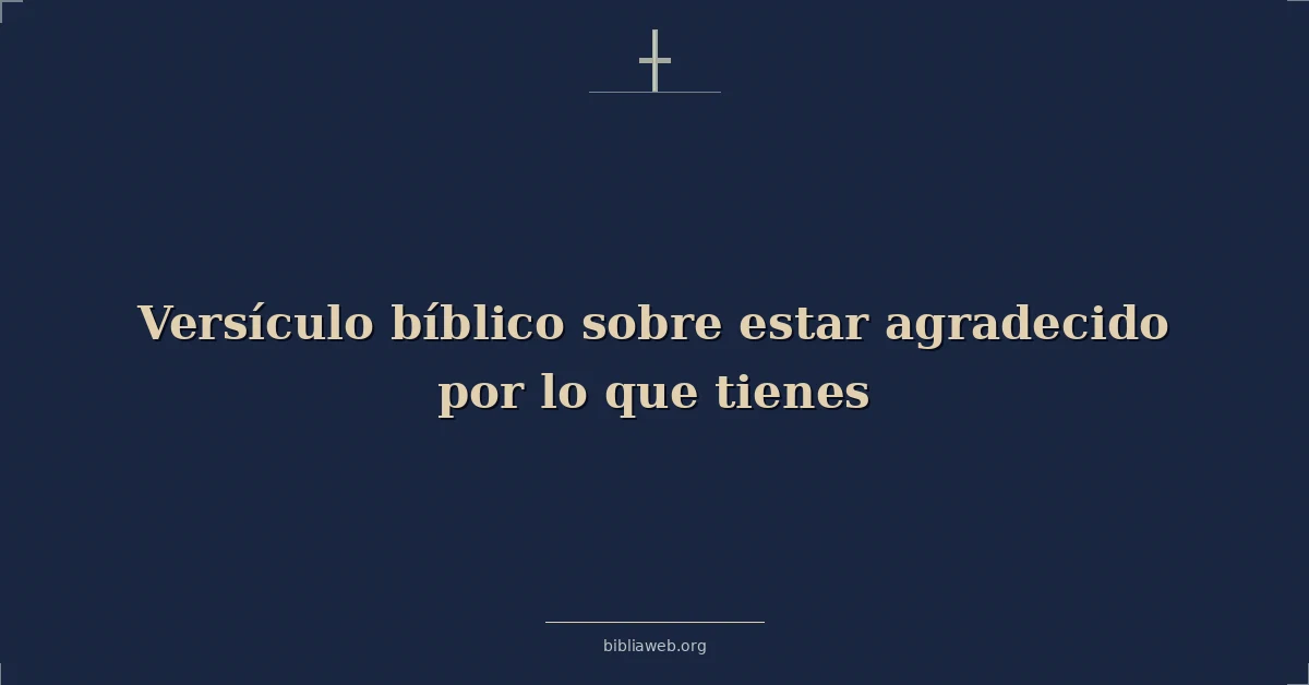 Versículos Bíblicos sobre estar agradecido por lo que tienes