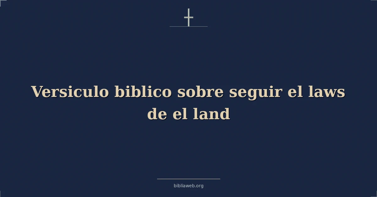 Versículos Bíblicos sobre seguir el leyes de el tierra