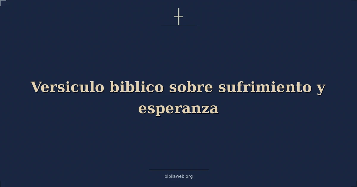 Versículos Bíblicos sobre sufrimiento y esperanza