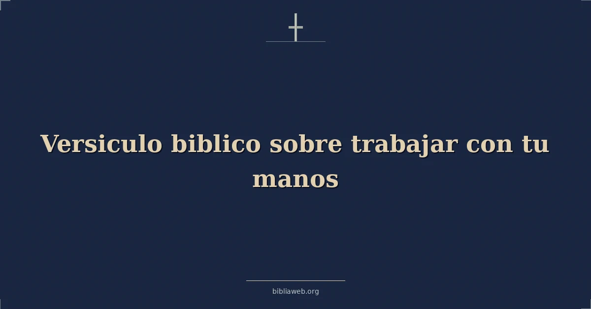 Versículos Bíblicos sobre trabajar con tu manos