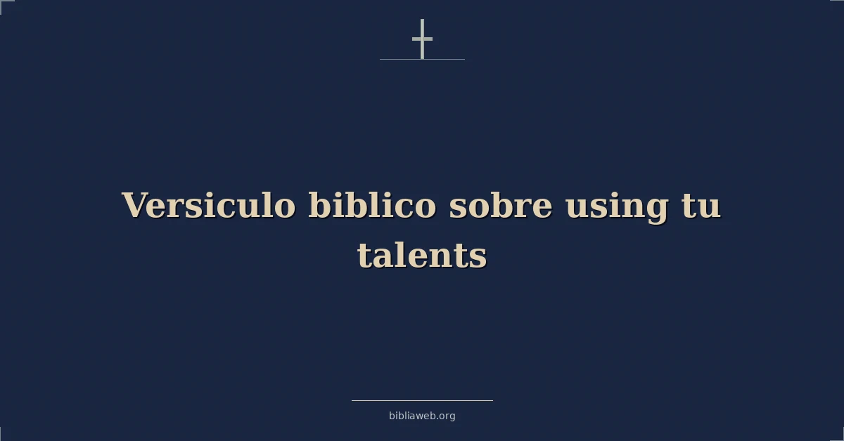 Versículos Bíblicos sobre usando tu talentos