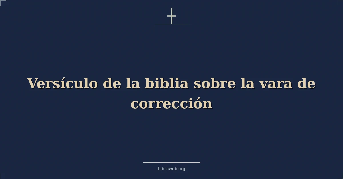 Versículo de la biblia sobre la vara de corrección