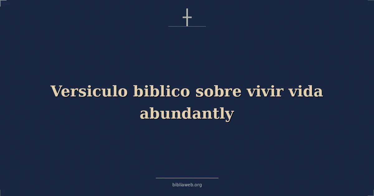Versículos Bíblicos sobre vivir vida abundantemente