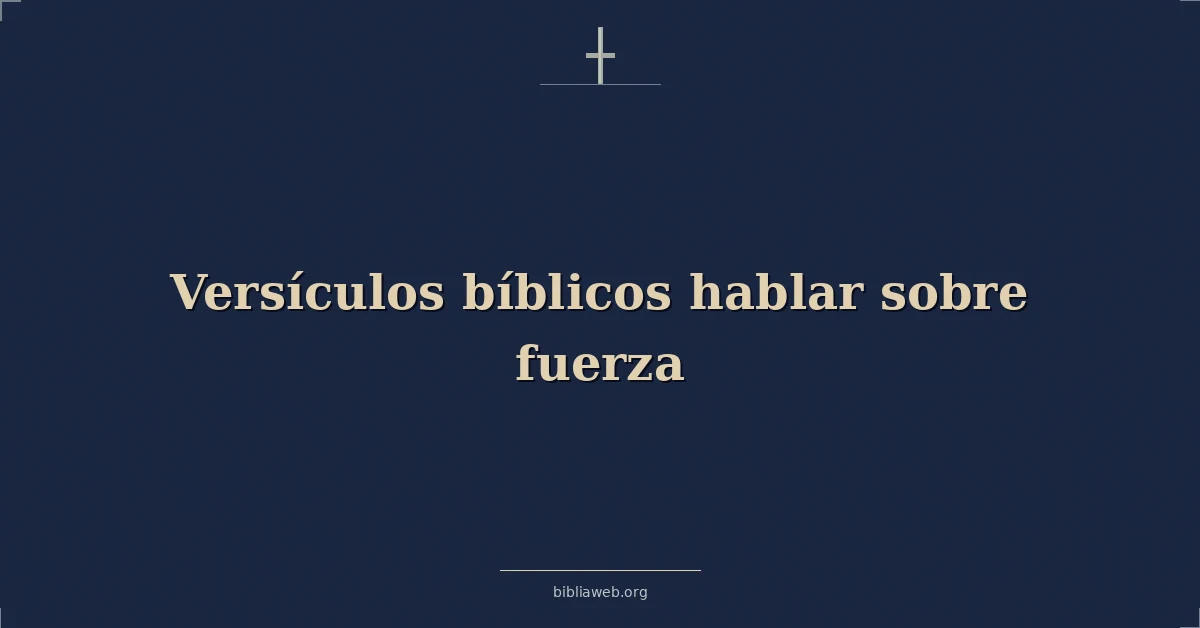 Versículos bíblicos hablar sobre fuerza
