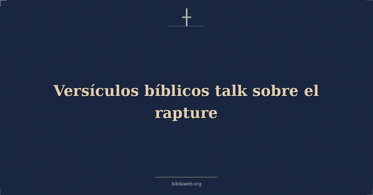 Versículos bíblicos hablar sobre el rapto