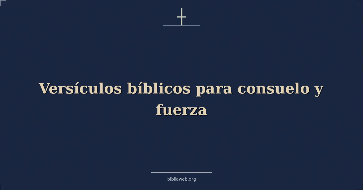 Versículos bíblicos para consuelo y fuerza