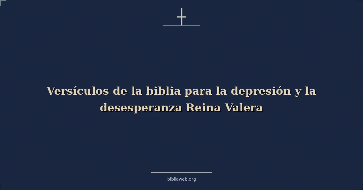 Versículos de la biblia para la depresión y la desesperanza Reina Valera
