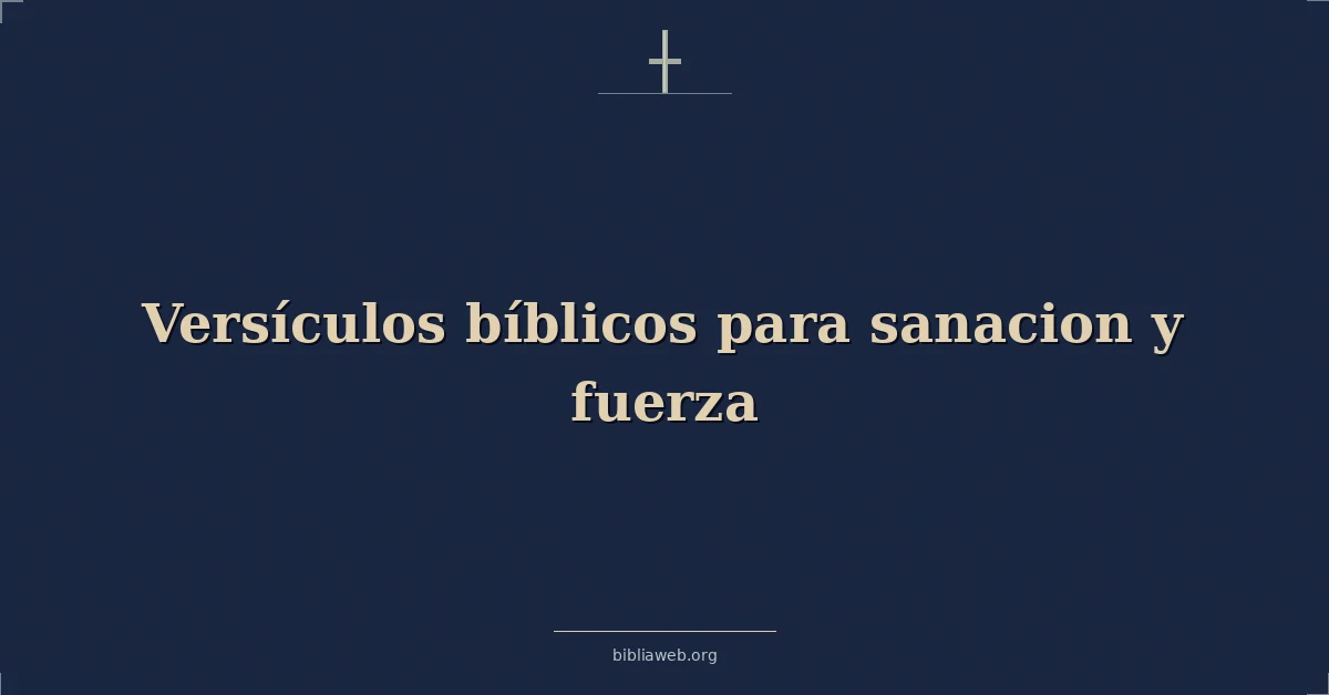 Versículos bíblicos para sanacion y fuerza