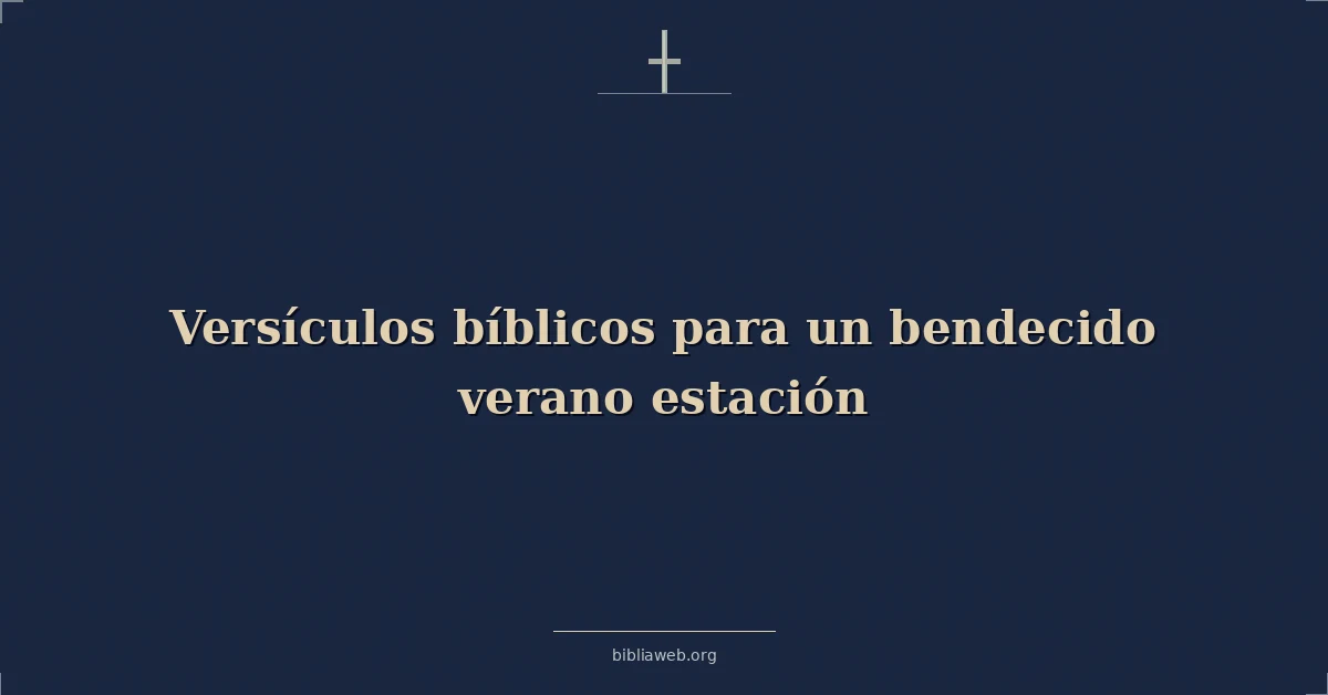 Versículos bíblicos para un bendito verano estación