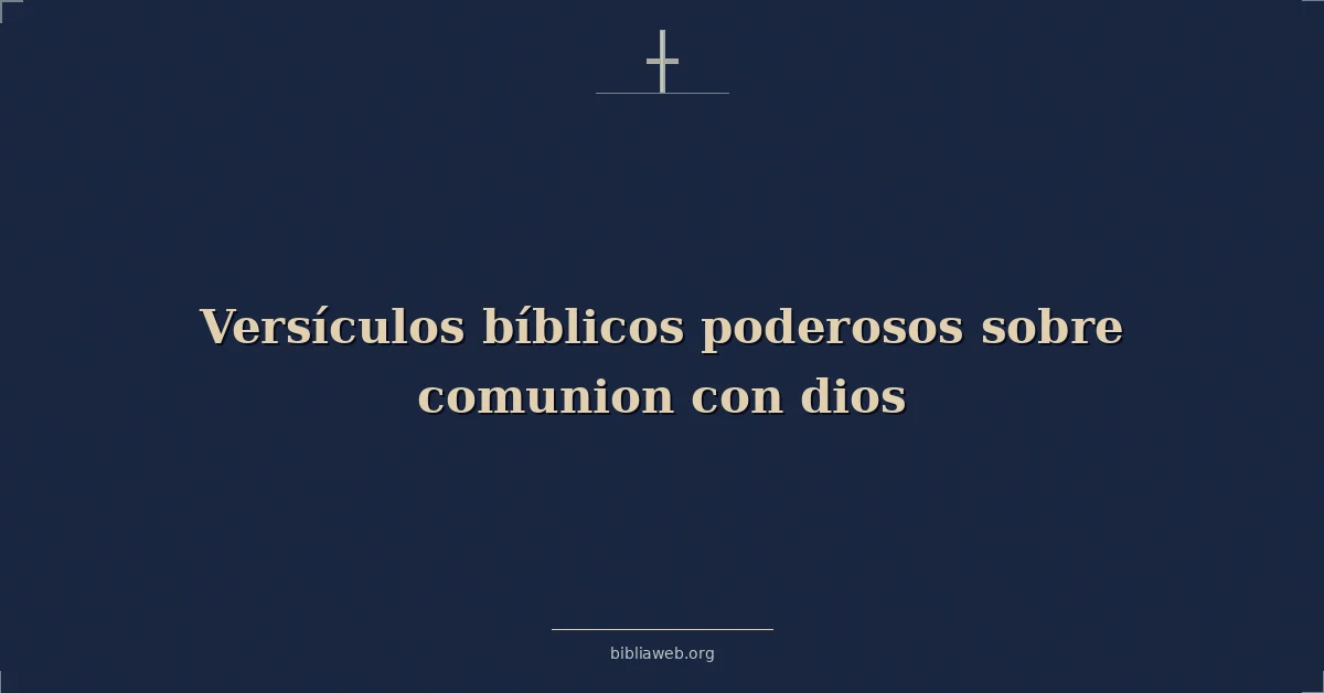 Versículos bíblicos poderosos sobre comunion con dios