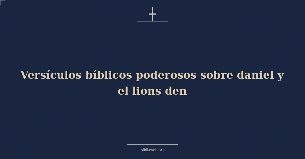 Versículos bíblicos poderosos sobre daniel y el leones foso