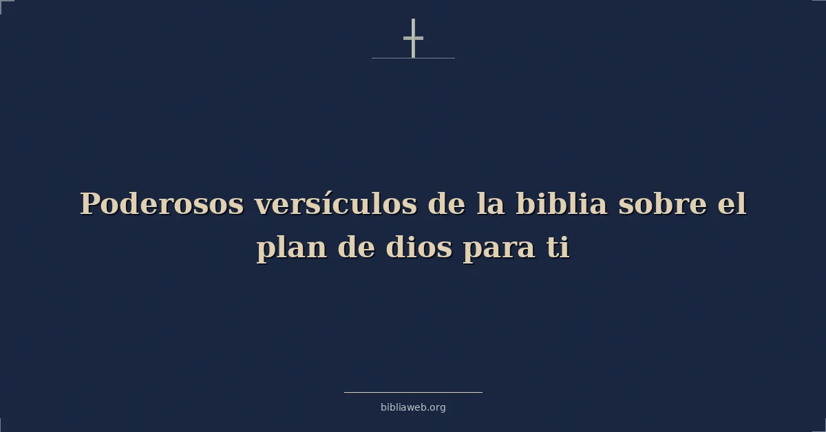 Versículos Bíblicos sobre el plan de dios para ti