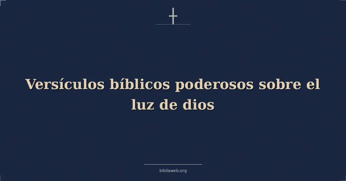 Versículos bíblicos poderosos sobre el luz de dios