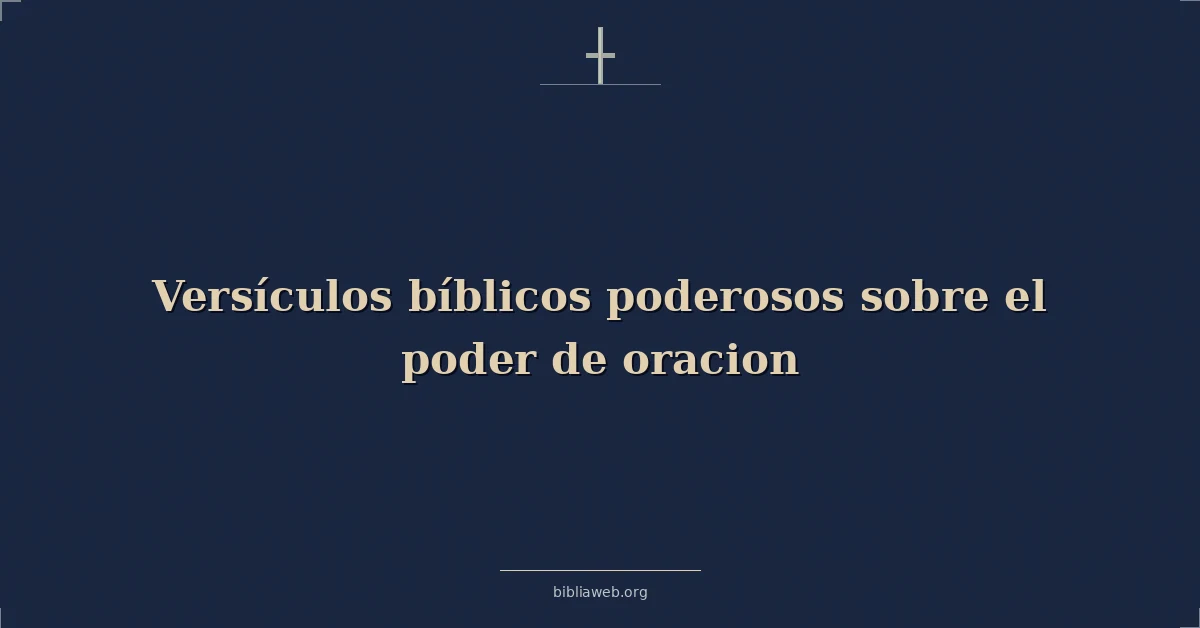 Versículos bíblicos poderosos sobre el poder de oracion