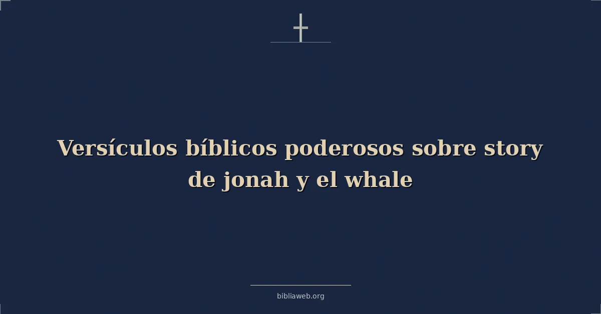 Versículos bíblicos poderosos sobre historia de jonás y el ballena