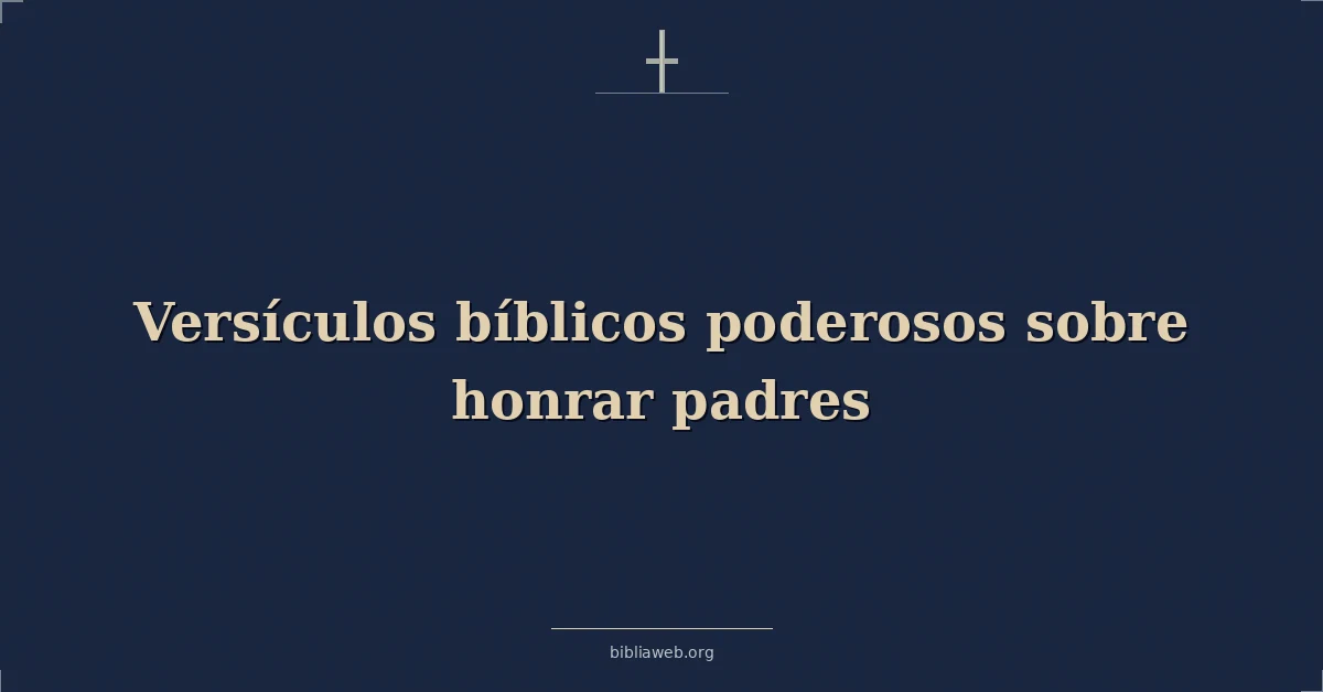 Versículos bíblicos poderosos sobre honrar padres
