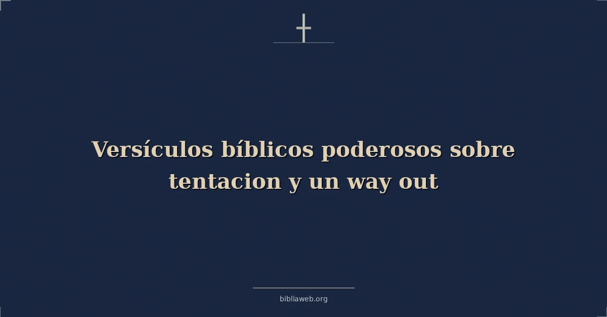 Versículos bíblicos poderosos sobre la tentación y una salida