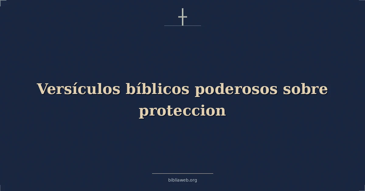 Versículos bíblicos poderosos sobre proteccion