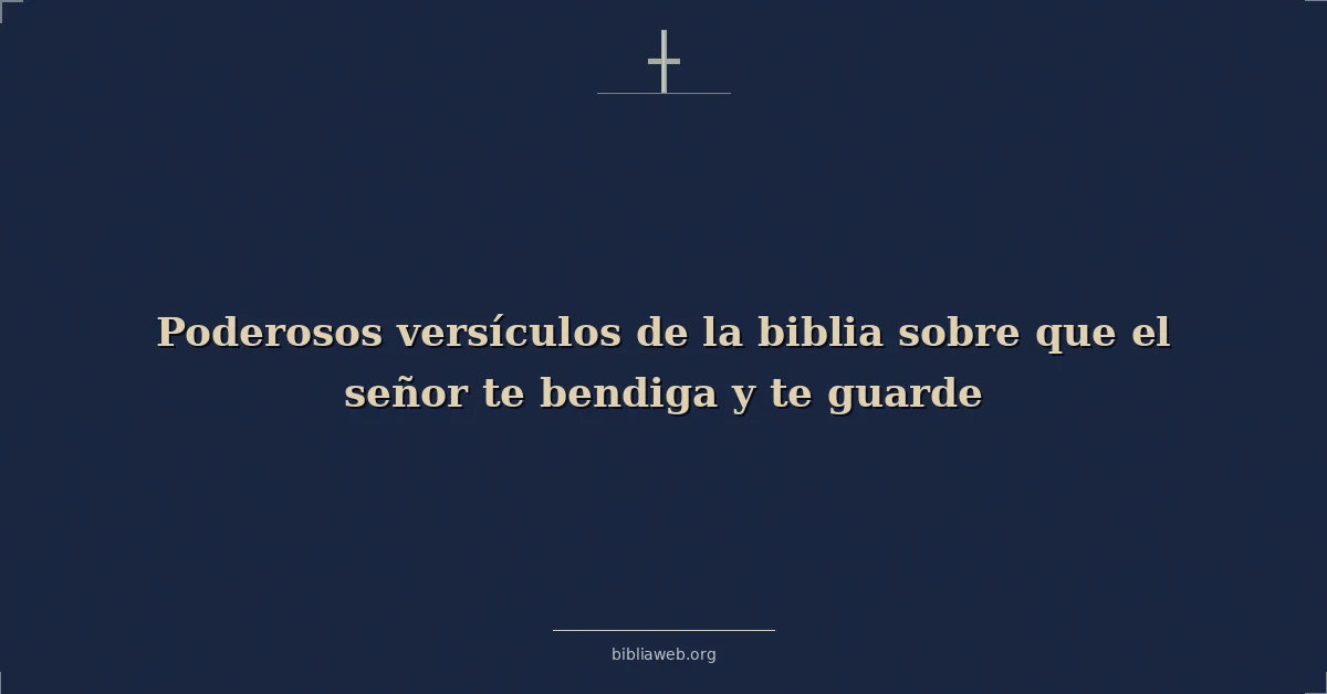 Versículos Bíblicos sobre que el señor te bendiga y te guarde