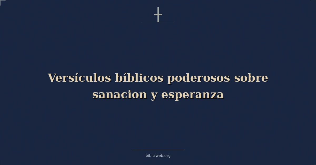 Versículos bíblicos poderosos sobre sanacion y esperanza