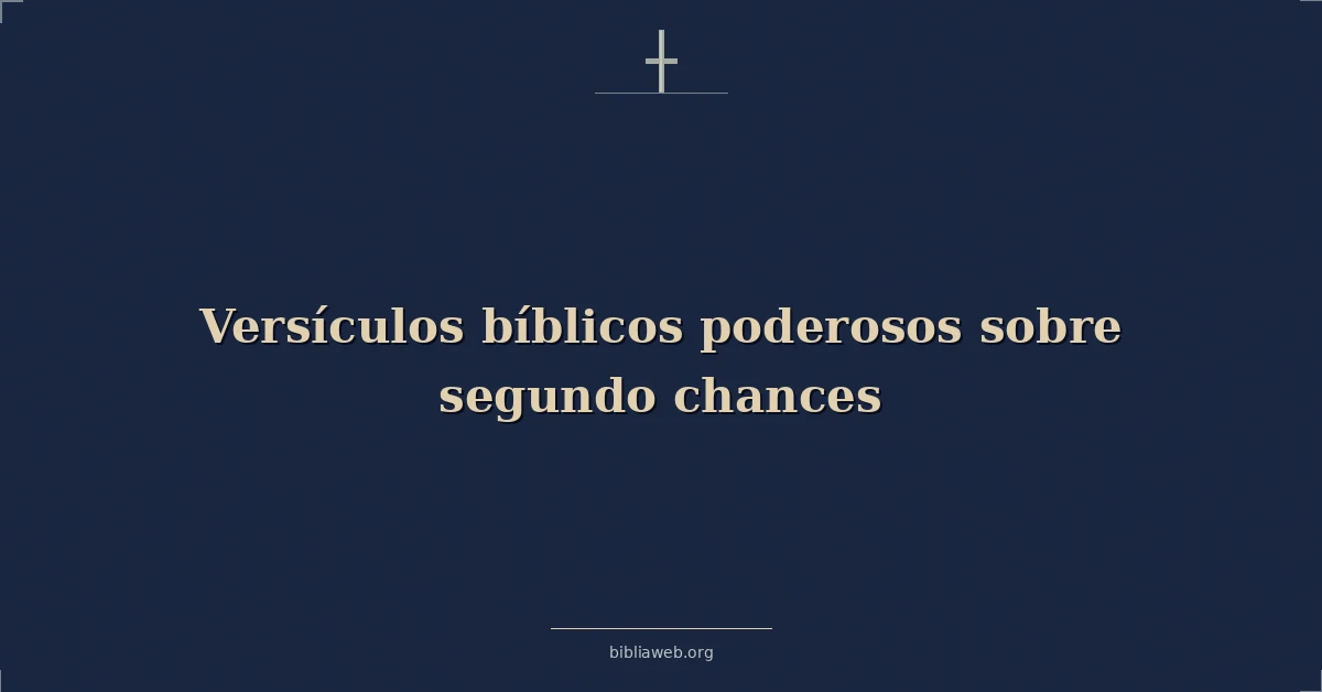 Versículos bíblicos poderosos sobre segundo oportunidades