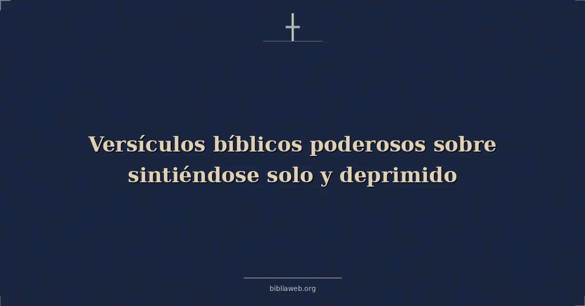 Versículos bíblicos poderosos sobre sintiéndose solo y deprimido