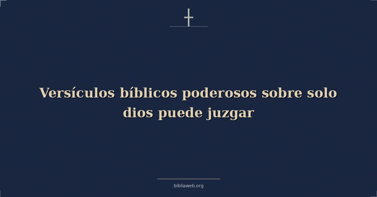 Versículos bíblicos poderosos sobre solo dios puede juzgar