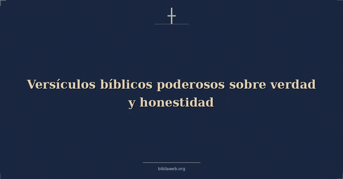 Versículos bíblicos poderosos sobre verdad y honestidad