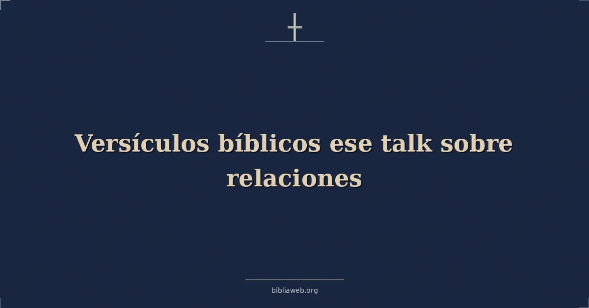 Versículos bíblicos ese hablar sobre relaciones