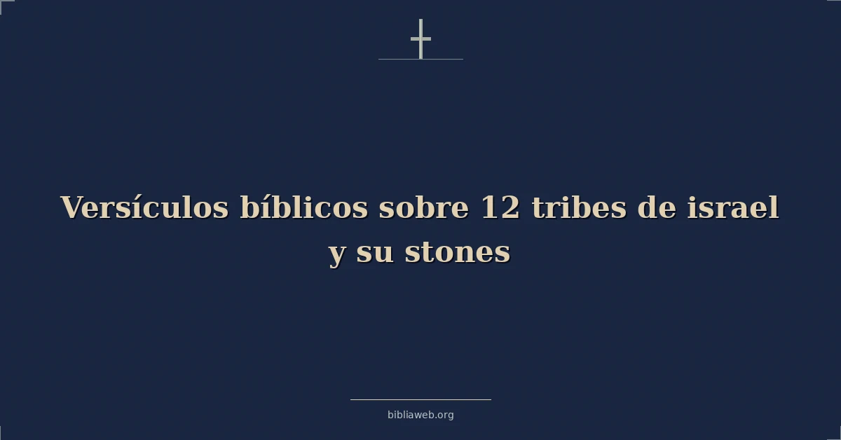 Versículos Bíblicos sobre 12 tribus de israel y su piedras