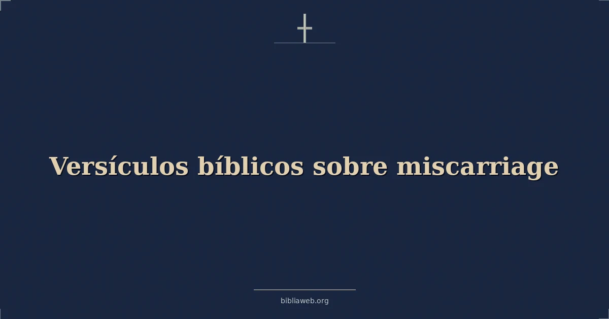 Versículos Bíblicos sobre aborto espontáneo