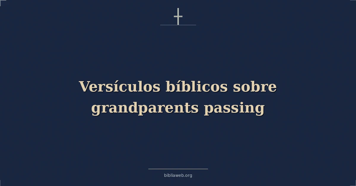 Versículos Bíblicos sobre abuelos fallecimiento